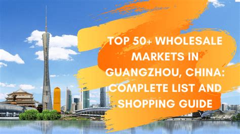 Top 50+ Guangzhou Wholesale Market List (2024 updated)